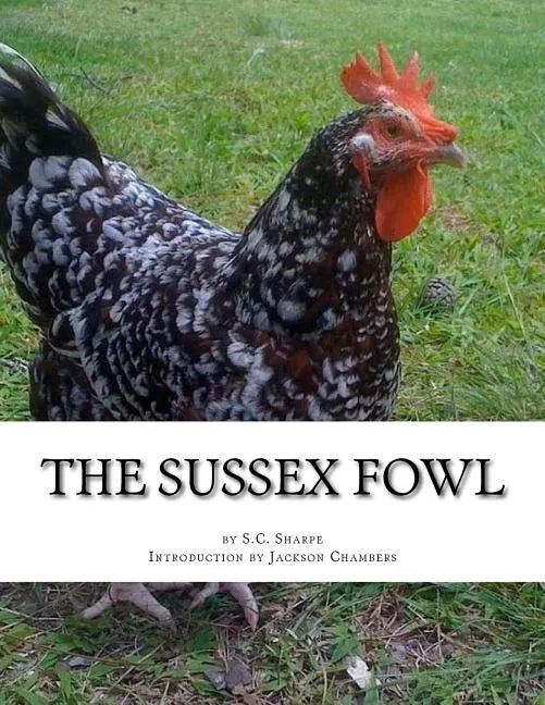 The Sussex Fowl: The History and Breeding of Sussex Chickens - Paperback