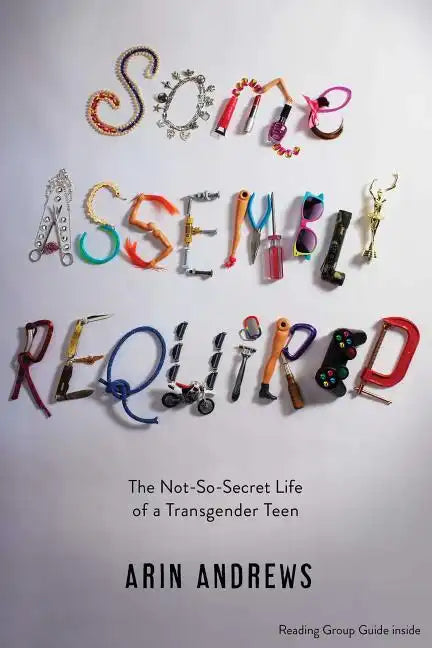 Some Assembly Required: The Not-So-Secret Life of a Transgender Teen - Paperback