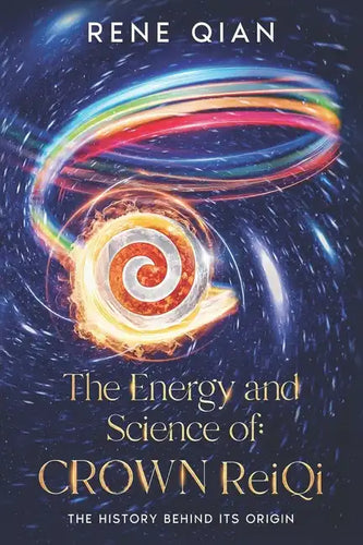 The Energy and Science of Crown ReiQi: The History Behind Its Origin - Paperback
