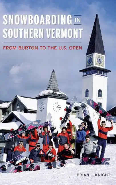 Snowboarding in Southern Vermont: From Burton to the Us Open - Hardcover