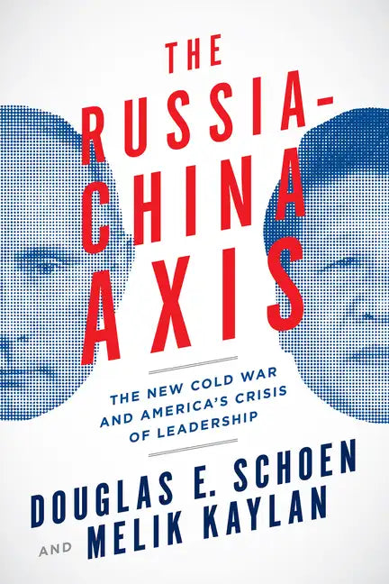 The Russia-China Axis: The New Cold War and Americaa's Crisis of Leadership - Hardcover