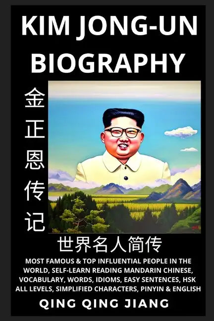 Kim Jong-un Biography: Supreme Leader of North Korea- Rise, Rule & Life, Most Famous People in the World History, Learn Mandarin Chinese, Words, Idiom - Paperback