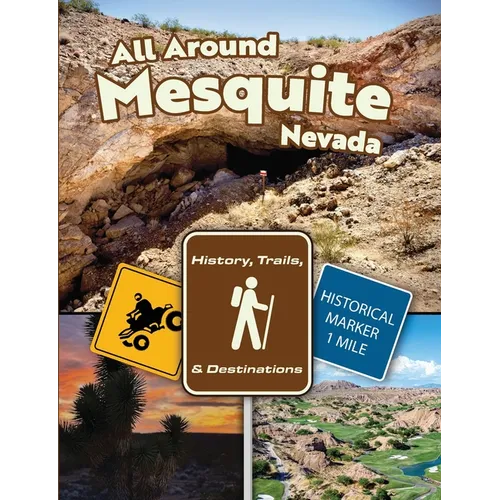 All Around Mesquite, Nevada: History, Trails, & Destinations - Paperback