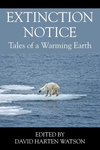 Extinction Notice: Tales of a Warming Earth - Paperback