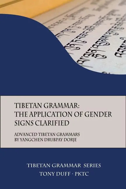 Tibetan Grammar: The Application of Gender Signs Clarified: Advanced Tibetan Grammars - Paperback