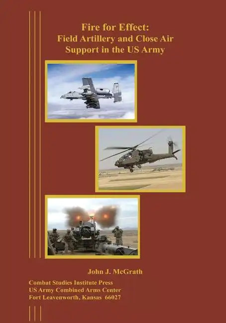 Fire for Effect: Field Artillery and Close Air Support in the US Army - Paperback