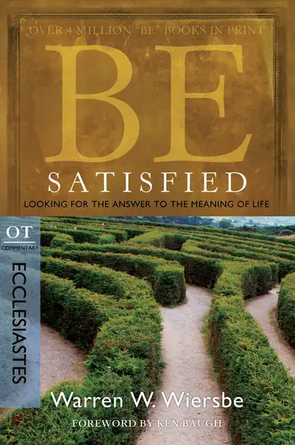 Be Satisfied: Looking for the Answer to the Meaning of Life: OT Commentary: Ecclesiastes - Paperback