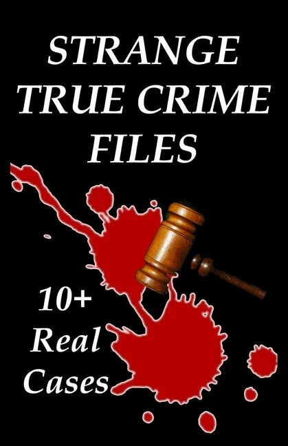 Strange True Crime Files: Real-life Cases of Mysterious Murder - Paperback