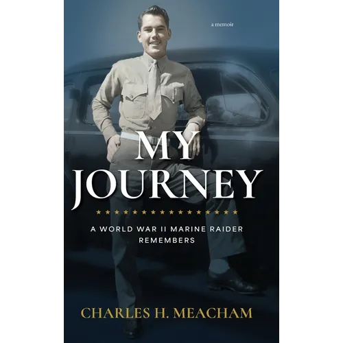 My Journey: A World War II Marine Raider Remembers - Hardcover