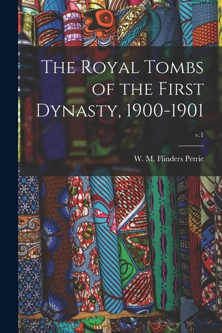 The Royal Tombs of the First Dynasty, 1900-1901; v.1 - Paperback
