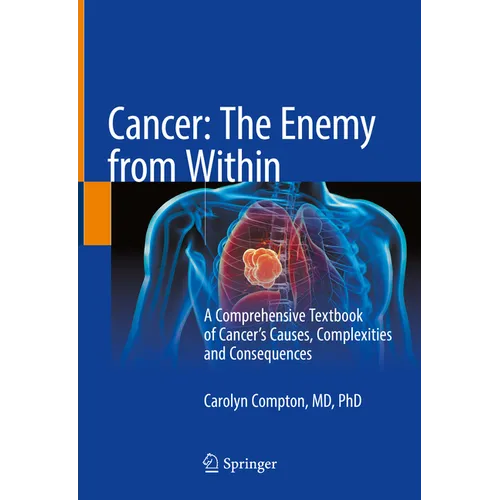 Cancer: The Enemy from Within: A Comprehensive Textbook of Cancer's Causes, Complexities and Consequences - Hardcover