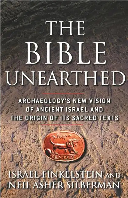 The Bible Unearthed: Archaeology's New Vision of Ancient Israel and the Origin of Its Sacred Texts - Paperback