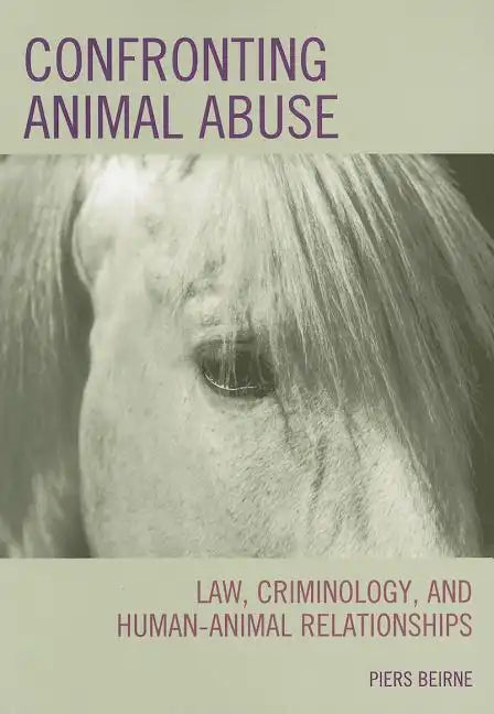 Confronting Animal Abuse: Law, Criminology, and Human-Animal Relationships - Paperback