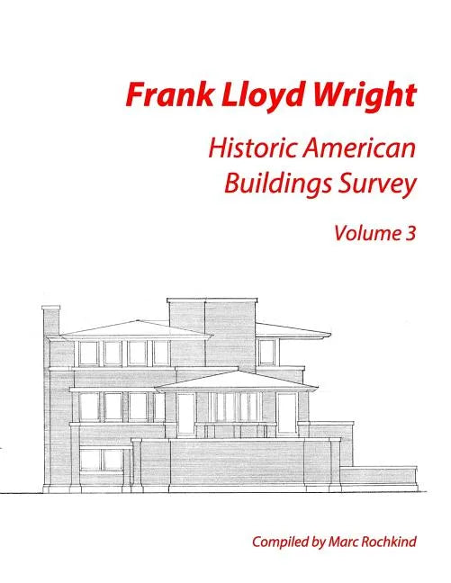 Frank Lloyd Wright: Historic American Buildings Survey, Volume 3 - Paperback