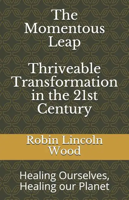 The Momentous Leap - Thriveable Transformation in the 21st Century: Healing Ourselves, Healing Our Planet - Paperback