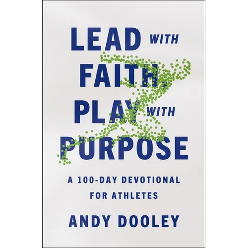 Lead with Faith, Play with Purpose: A 100-Day Devotional for Athletes - Paperback