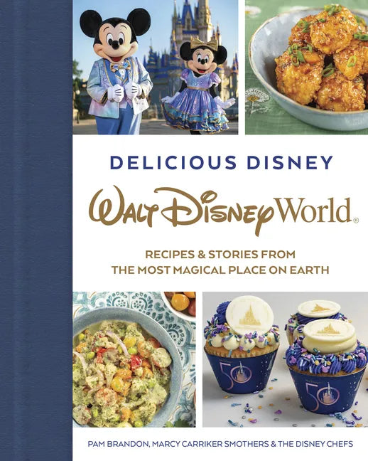 Delicious Disney: Walt Disney World: Recipes & Stories from the Most Magical Place on Earth - Hardcover