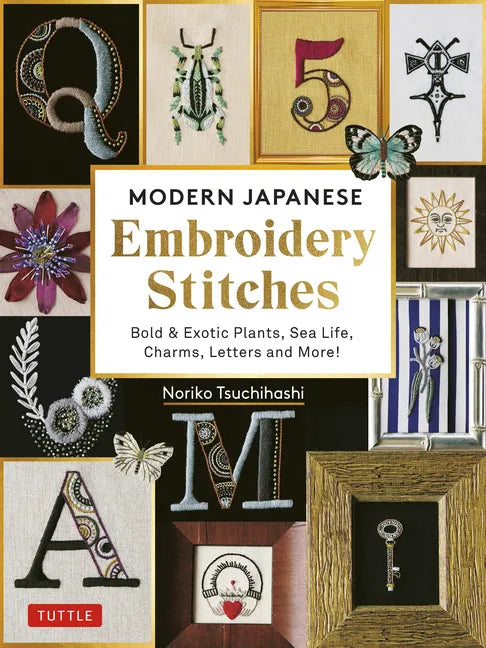 Modern Japanese Embroidery Stitches: Bold & Exotic Plants, Sea Life, Charms, Letters and More! (Over 100 Designs) - Hardcover