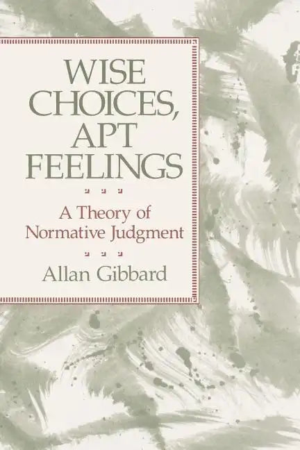 Wise Choices, Apt Feelings: A Theory of Normative Judgment - Paperback