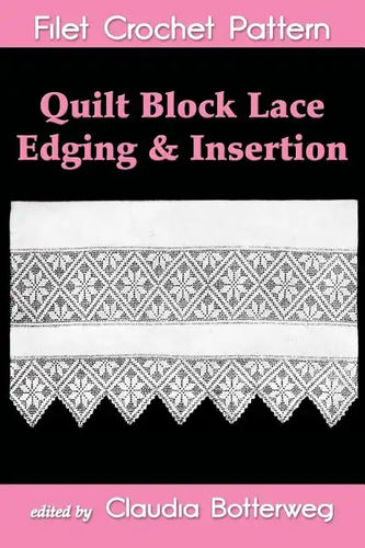 Quilt Block Lace Edging & Insertion Filet Crochet Pattern: Complete Instructions and Chart - Paperback