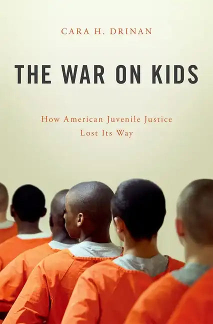 War on Kids: How American Juvenile Justice Lost Its Way - Hardcover