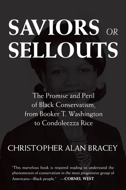 Saviors or Sellouts: The Promise and Peril of Black Conservatism, from Booker T. Washington to Condoleezza Rice - Paperback