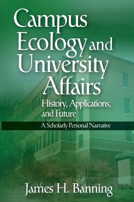 Campus Ecology and University Affairs: History, Applications and Future: A Scholarly Personal Narrative - Paperback