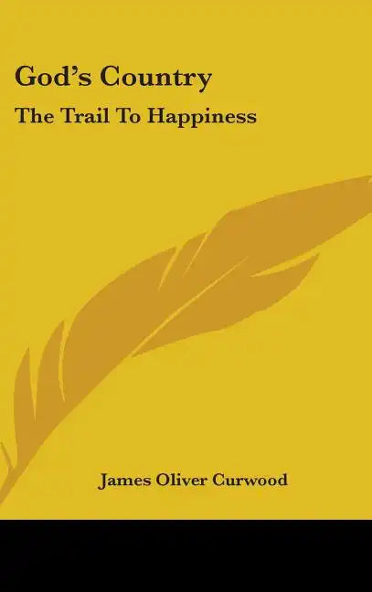 God's Country: The Trail To Happiness - Hardcover
