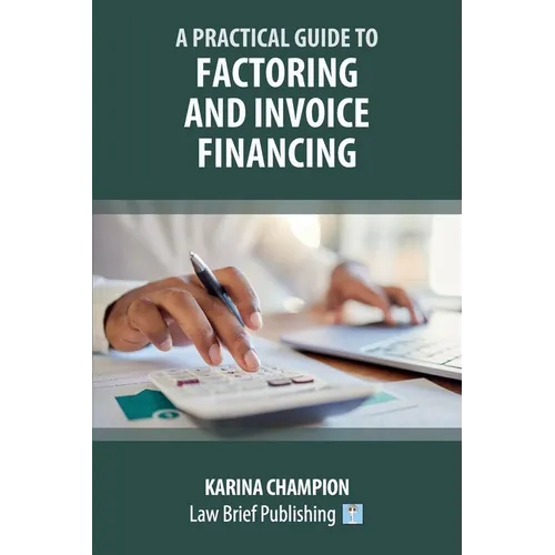 A Practical Guide to Factoring and Invoice Financing - Paperback