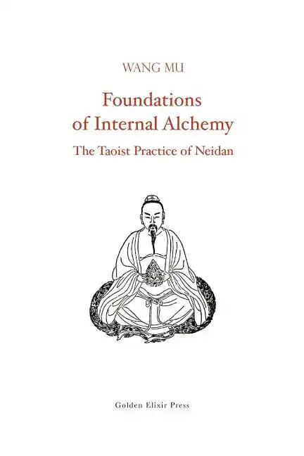 Foundations of Internal Alchemy: The Taoist Practice of Neidan - Paperback