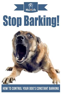 Stop Barking!: How to Control Your Dog's Constant Barking! - Paperback