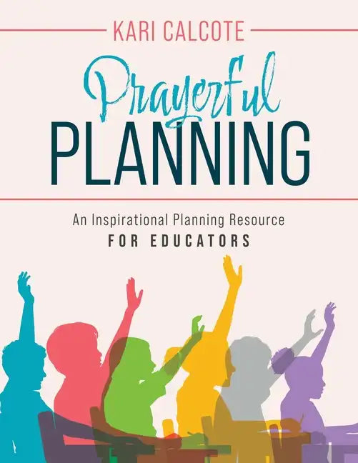 Prayerful Planning: An Inspirational Planning Resource for Educators - Paperback