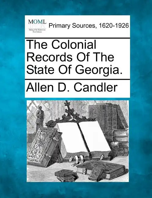 The Colonial Records of the State of Georgia. - Paperback