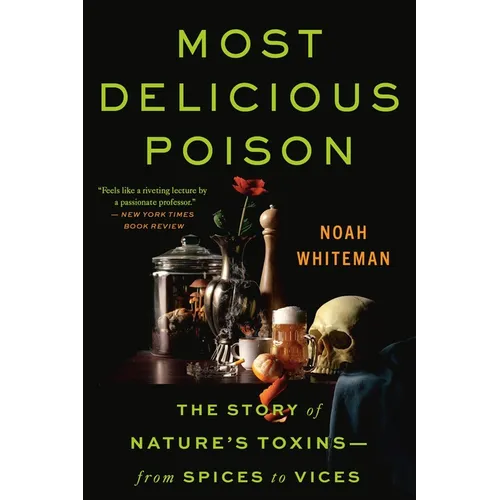 Most Delicious Poison: The Story of Nature's Toxins--From Spices to Vices - Paperback