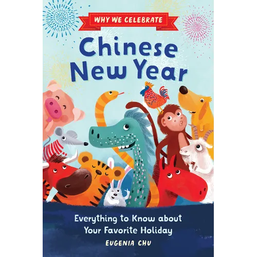 Why We Celebrate Chinese New Year: Everything to Know about Your Favorite Holiday - Paperback