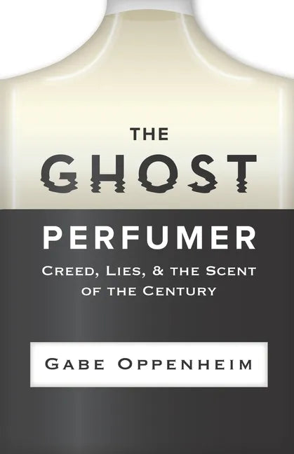The Ghost Perfumer: Creed, Lies, & the Scent of the Century - Paperback
