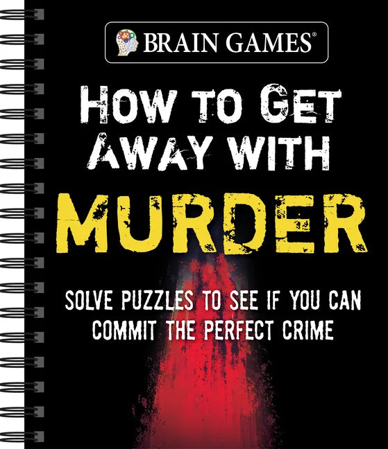 Brain Games - How to Get Away with Murder: Solve Puzzles to See If You Can Commit the Perfect Crime - Spiral