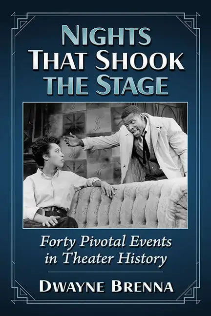 Nights That Shook the Stage: Forty Pivotal Events in Theater History - Paperback