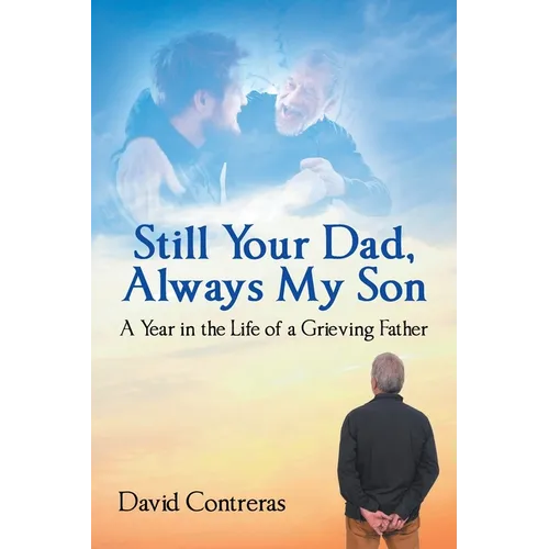 Still Your Dad, Always My Son: A Year in the Life of a Grieving Father - Paperback