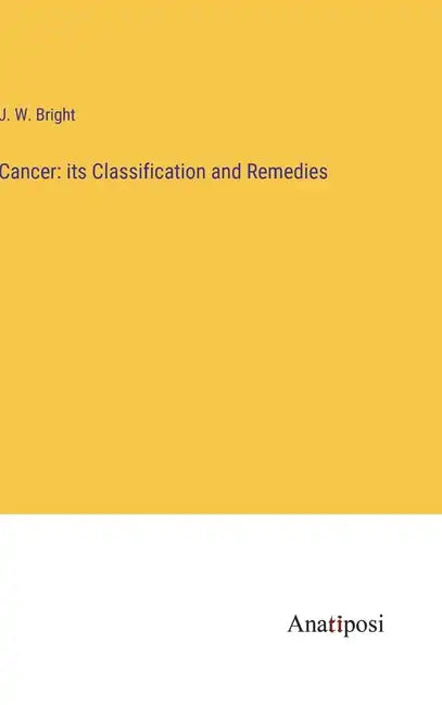 Cancer: its Classification and Remedies - Hardcover