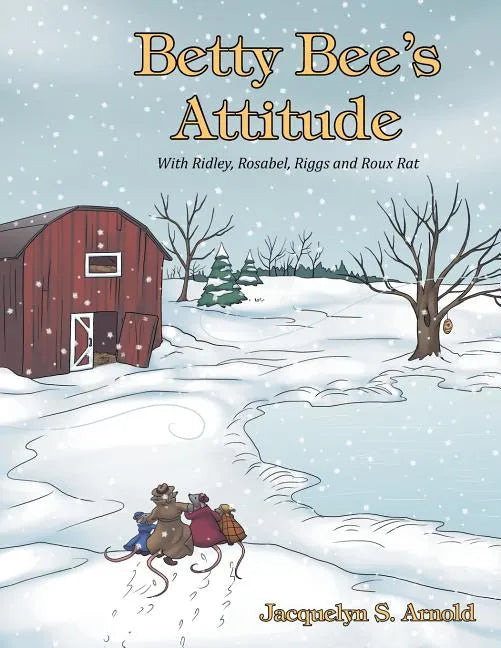 Betty Bee's Attitude: With Ridley, Rosabel, Riggs and Roux Rat - Paperback