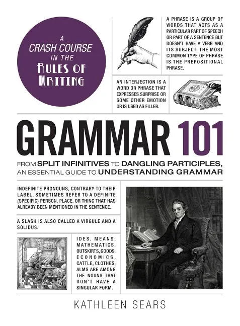 Grammar 101: From Split Infinitives to Dangling Participles, an Essential Guide to Understanding Grammar - Hardcover
