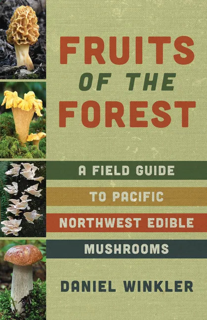 Fruits of the Forest: A Field Guide to Pacific Northwest Edible Mushrooms - Paperback