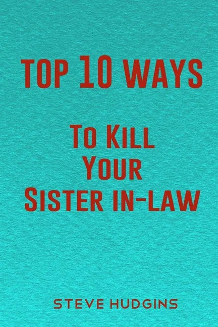 Top 10 Ways To Kill Your Sister In-Law - Paperback
