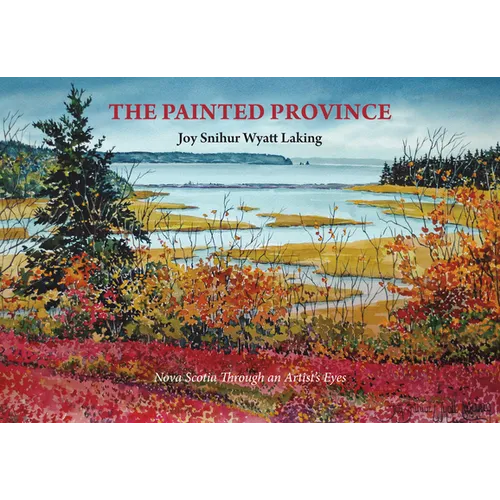 The Painted Province: Nova Scotia Through an Artist's Eyes - Paperback