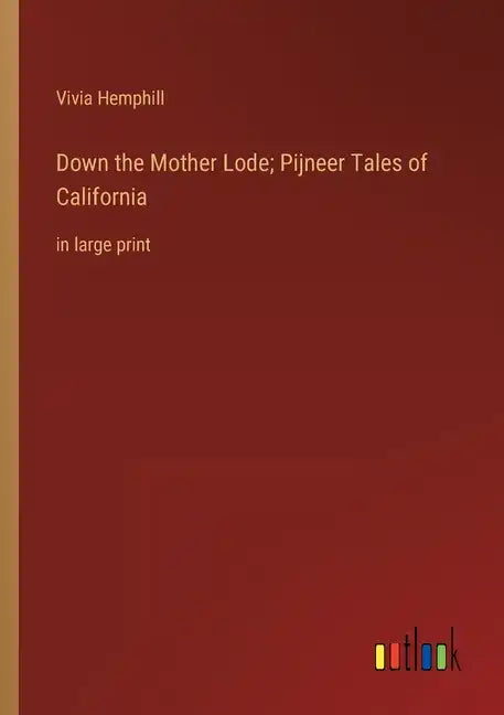 Down the Mother Lode; Pijneer Tales of California: in large print - Paperback