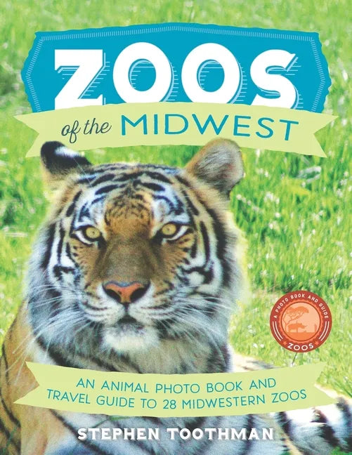 Zoos of the Midwest: A Travel Guide of 28 Midwestern Zoos and Photo Book of Their Animals - Paperback