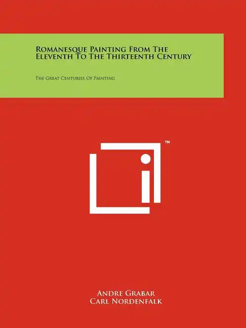 Romanesque Painting from the Eleventh to the Thirteenth Century: The Great Centuries of Painting - Paperback