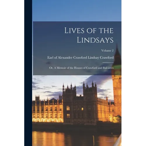 Lives of the Lindsays; or, A Memoir of the Houses of Crawford and Balcarres; Volume 2 - Paperback