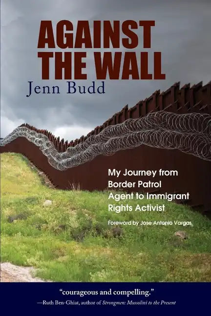 Against the Wall: My Journey from Border Patrol Agent to Immigrant Rights Activist - Paperback